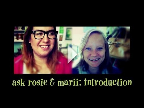 Rosie and Marii Introduction and Q&A!
